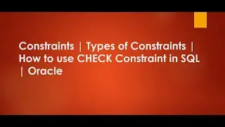 Constraints | Types of Constraints | How to use CHECK Constraint in SQL | Oracle | DBMS | MySQL