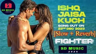 Fighter movie song_ishq jaisa kuch slow reverb song New trending song 2024 #sd_music mp3 song remix