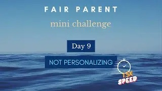 Fair Parent Mini Challenge - Day 9 - FAST VERSION!