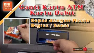 Cara Mengganti Kartu ATM menggunakan Mesin BNI DigiCS atau BNI SONIC