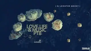 Love, Life & Music Pt 8 / DJ Leighton Moody / SOULSIDEUP