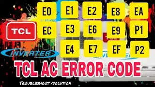 TCL split system ac error code. E0/EC/E1/E2/E3/E4/E6/E7/E8/E9/EF/EA/P1/P2.