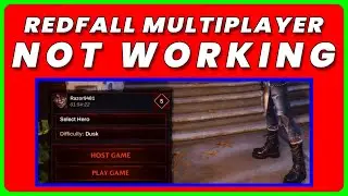 Redfall Multiplayer Not Working: How to Fix Redfall Multiplayer Not Working