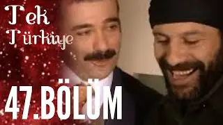 Tek Türkiye 47.Bölüm İzle
