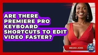Are There Premiere Pro Keyboard Shortcuts To Edit Video Faster? - Media Jobs