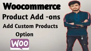 How To Add Product Addons With Woocommerce For Further Option||Step By Step Guide and Installation