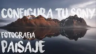 📚 CONFIGURA tu Sony para FOTOGRAFÍA de PAISAJE