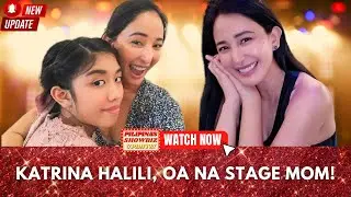 KATRINA HALILI, OA NA STAGE MOM?!??