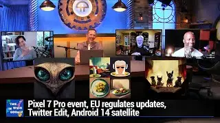 Failure As a Feature - Pixel 7 Pro event, EU regulates updates, Twitter Edit, Android 14 satellite