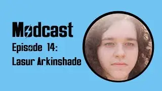 Modcast - Episode 14: Lasur Arkinshade