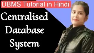centralised database system (Hindi) |  advantage and disadvantages - lecture #11