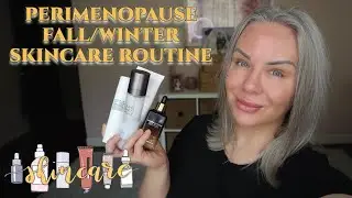 My Perimenopause Morning Fall/Winter Skincare Routine