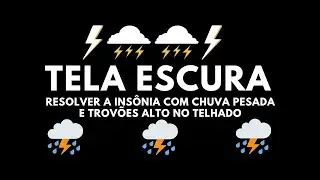 RESOLVER A INSÔNIA com Chuva pesada e Trovões alto no Telhado 💤 O melhor Ruído Branco para Dormir