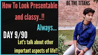 HOW TO LOOK PRESENTABLE AS WELL AS CLASSY ALWAYS | DAY 9 | 5 rules you must follow
