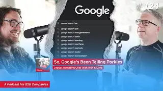 # 124 | Google's Been Telling Porkies | Digital Marketing Chat With Alex & Dave