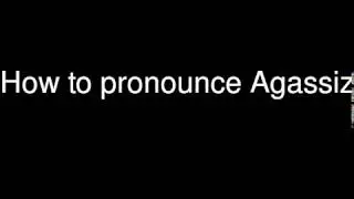 How to pronounce Agassiz