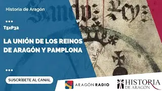 Historia de Aragón T06xP32 | La unión de los reinos de Aragón y de Pamplona