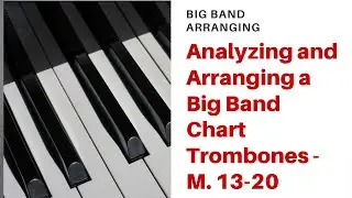 Big Band Arranging & Analysis Lesson 4 Trombone Section M.13-20