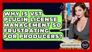 Why Is VST Plugin License Management So Frustrating For Producers? - Music Producer Mastery