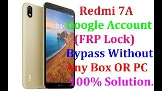 Redmi 7A FRP Lock Bypass, Miui 10,Or MIUI 11, 100% Solution Here.