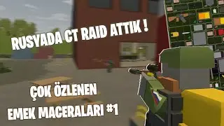 UNTURNED | RUSYA'DA CT RAID ATTIK ! | ÇOK ÖZLENEN EMEK MACERALARI #1