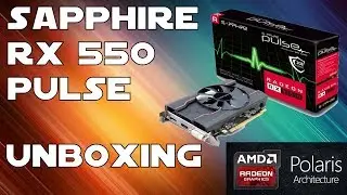 Sapphire RX 550 Pulse 2GB Unboxing And Overview