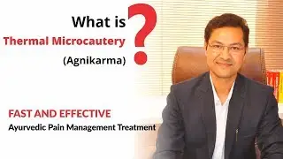 What is Thermal Microcautery (Agnikarma)? - Fast and Effective Ayurvedic Pain Management Treatment