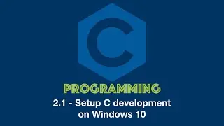 C Programming Tutorial for Beginners 2.1 - Setup C Development on Windows 10