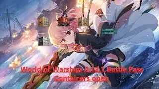World of Warships: 0.12.1 Battle Pass Containers open (Total 68 Container) 3/10/2023
