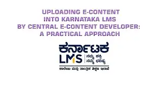 KARNATAKA LMS: E-CONTENT UPLOADING STEPS- A PRACTICAL APPROACH