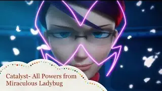 Catalyst- All Powers from Miraculous Ladybug