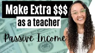 How Teachers Can Make More Money Online : Build Passive Income Tips & Ideas