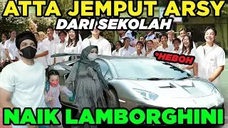 ATTA Aurel JEMPUT ARSY Dari Sekolah Naik LAMBORGHINI.. SEMUA HEBOH!!!