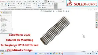 SolidWorks 2023 Tutorial - 3D Modeling for beginner EP.16 3D Threads