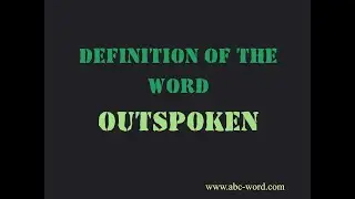 Definition of the word "Outspoken"