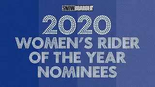 Women's Rider Of The Year Nominees—2020 Snowboarder Awards
