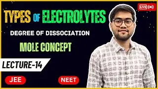 Electrolytes and Types of Class 11 | Degree of Dissociation | Mole Concept for JEE & NEET 2024