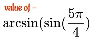 value of arcsin(sin(5pi/4)) | #shorts #maths #trigonometry