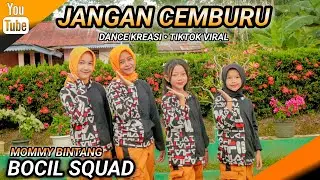 JANGAN CEMBURU | DANCE KREASI TIKTOK VIRAL | BOCIL SQUAD | MOMMY BINTANG