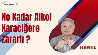 NE KADAR ALKOL KULLANIMI KARACİĞERE ZARARLI ? - Dr. Erhan Özel