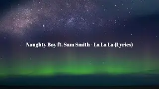 Naughty Boy ft. Sam Smith - La La La (Lyrics)