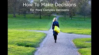 Before You Decide: 3 Steps To Better Decision Making / Downloadable Template For Complex Decisions