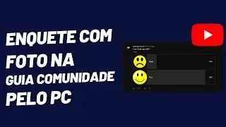 Como Fazer  ENQUETE COM FOTO Na Guia COMUNIDADE DO YOUTUBE Pelo PC