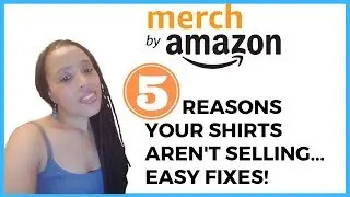 Merch By Amazon 5 Reasons Why Your Shirts Aren't Selling