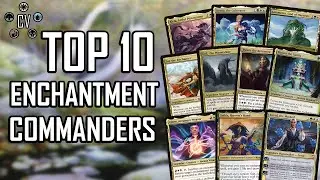 TOP 10 ENCHANTMENT COMMANDERS