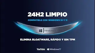 Windows 11 24h2 LIMPIO | ¡Sin Bloatware, Rápido y sin TPM