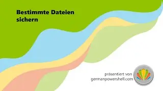 Bestimmte Dateien sichern| PowerSHELL deutsch