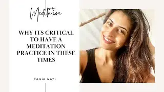 Why Is A Meditation Practice Critical In These Times?
