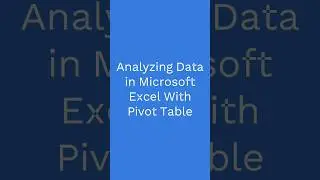 How to Analyze data using Pivot Table in Microsoft Excel