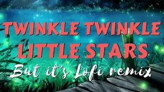 Twinkle twinkle little stars But It's lofi remix